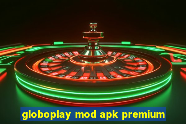 globoplay mod apk premium